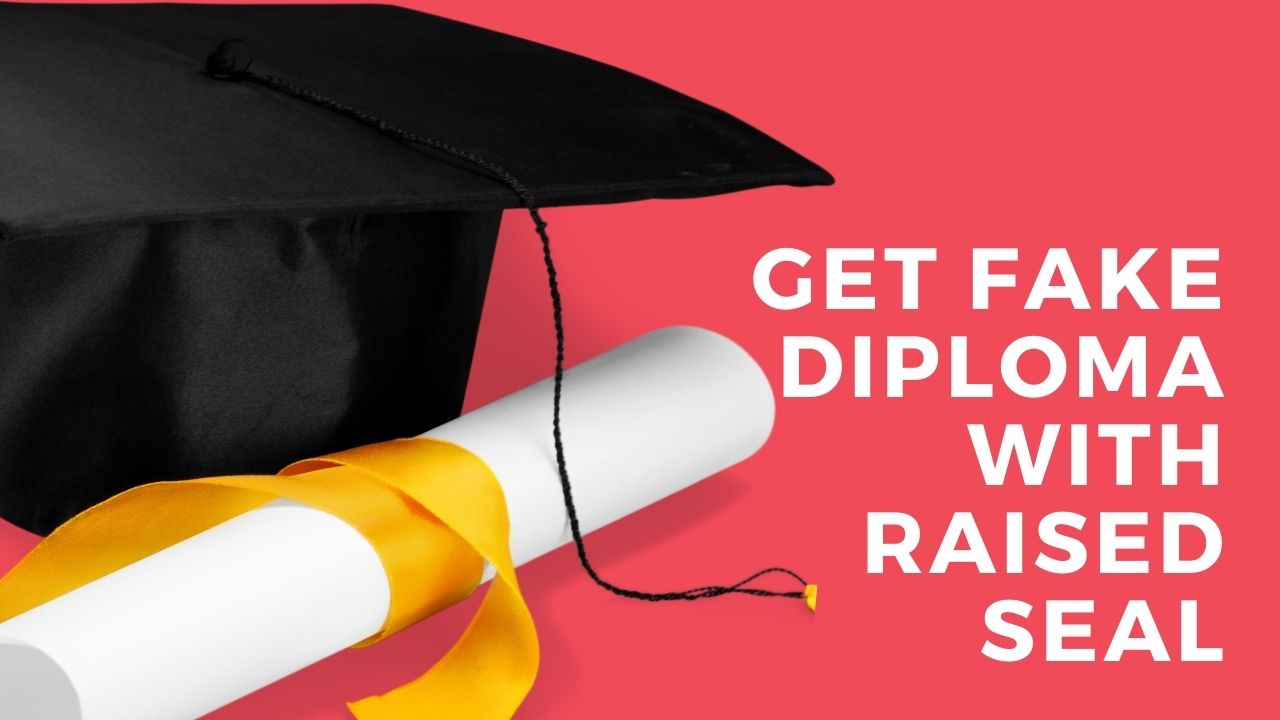 How To Get A Fake Diploma With Raised Seal?
